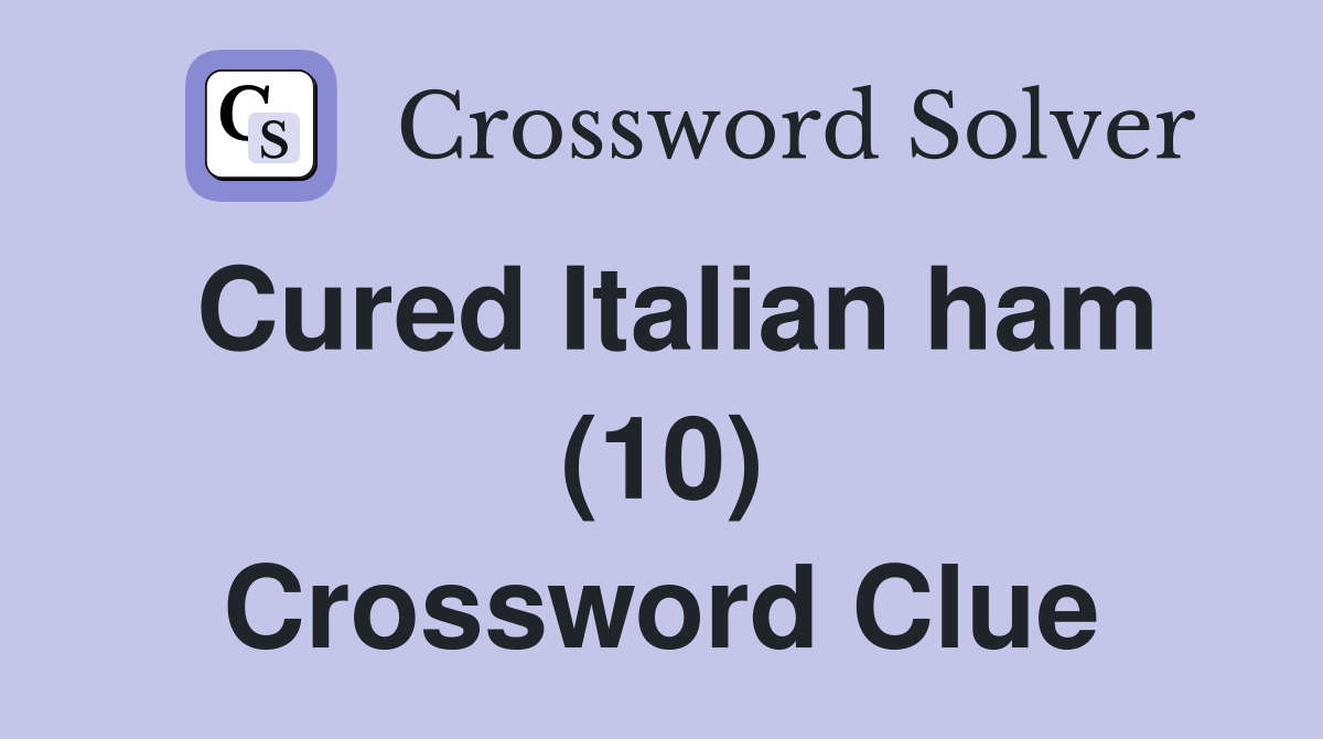 Cured Italian ham (10) Crossword Clue Answers Crossword Solver